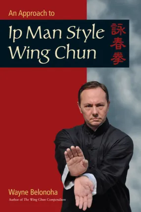 An Approach to Ip Man Style Wing Chun Book by Wayne Belonoha